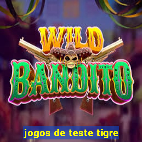 jogos de teste tigre